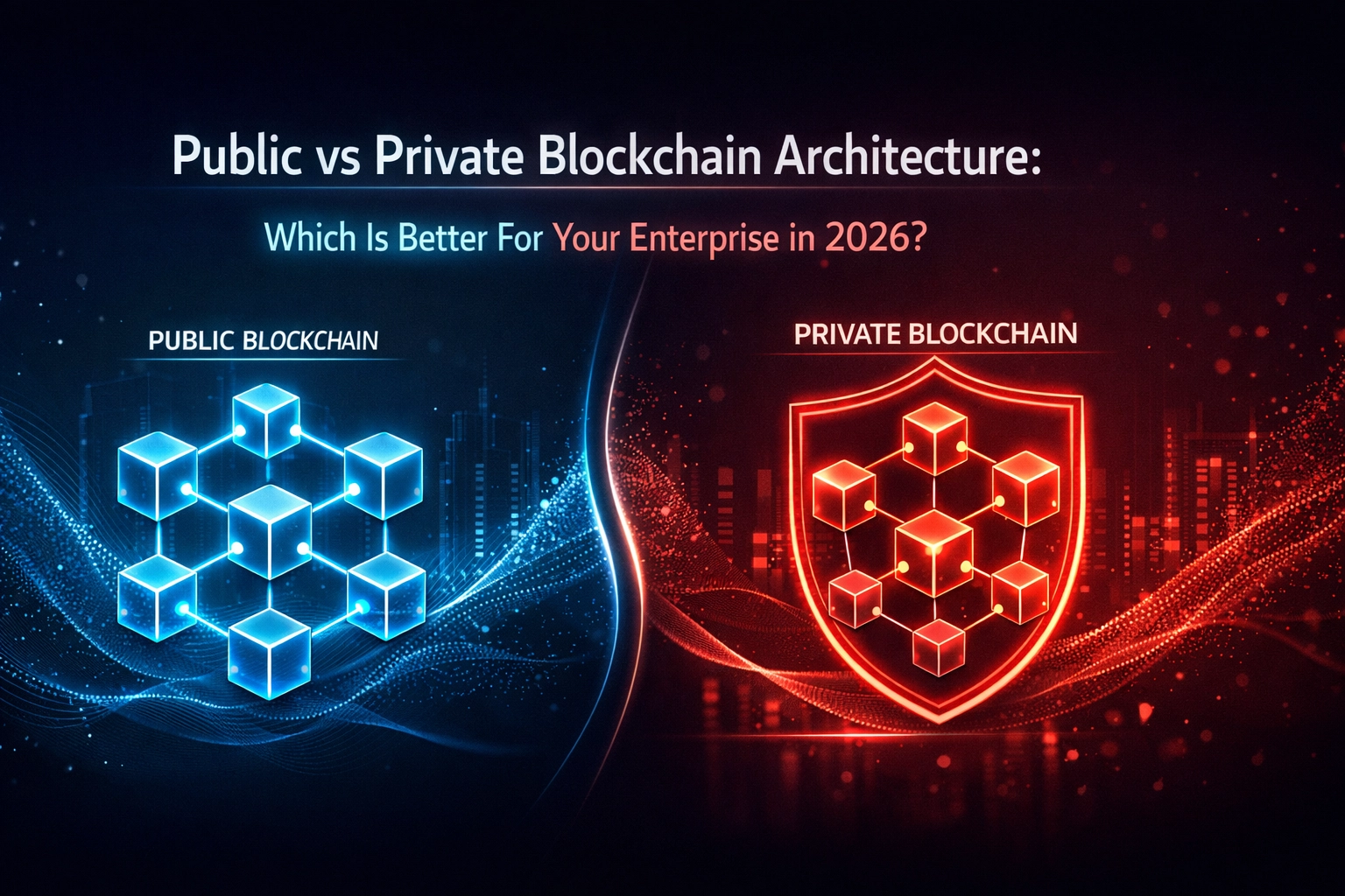 Public vs Private Blockchain Architecture: Which Is Better For Your Enterprise?